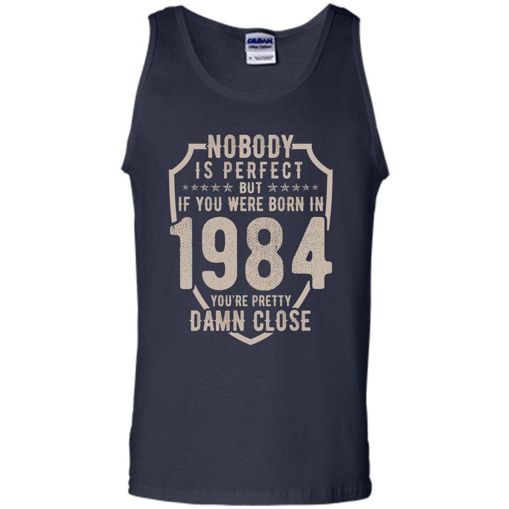 Nobody's Perfect But If You Were Born In 1984 You're Pretty Damn Close T-shirt Navy