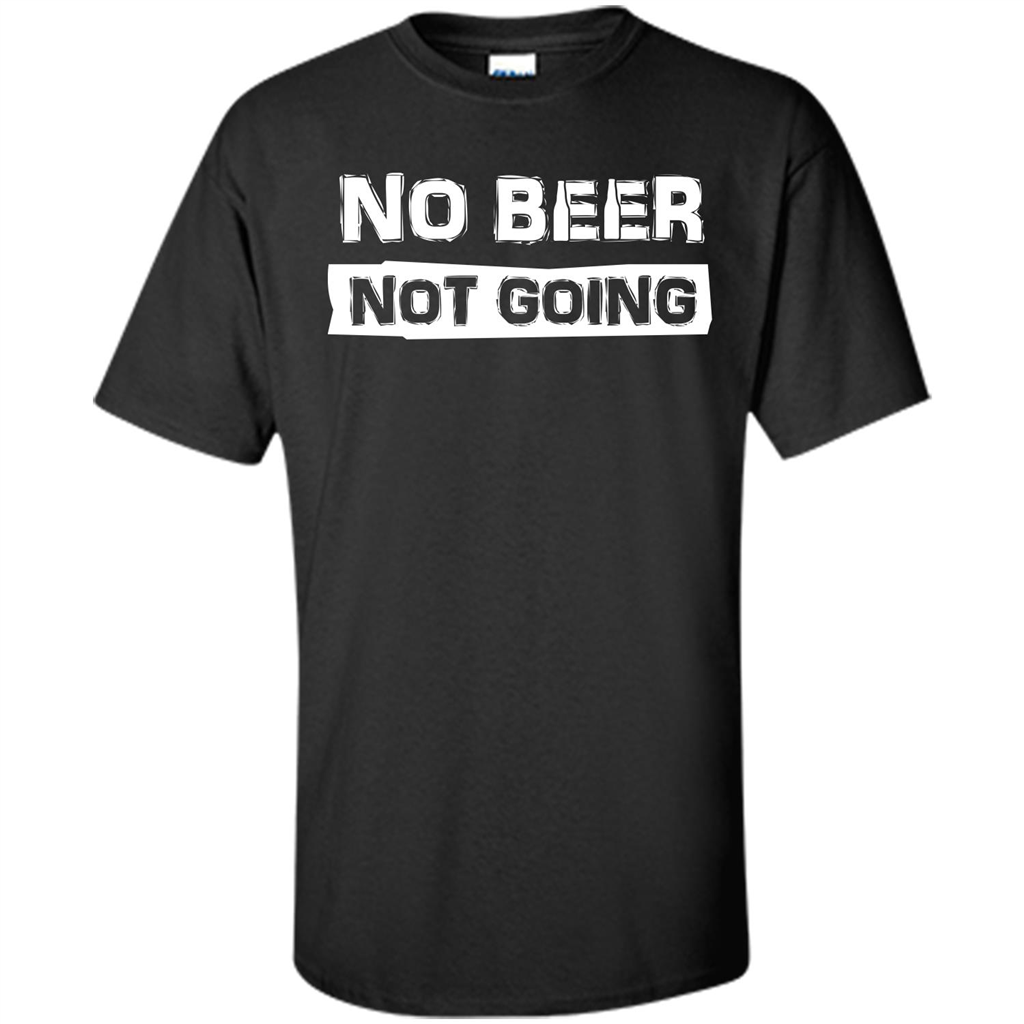 Beer T-shirtNo Beer Not Going Black