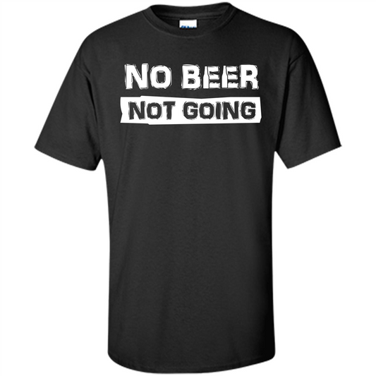 Beer T-shirtNo Beer Not Going Black