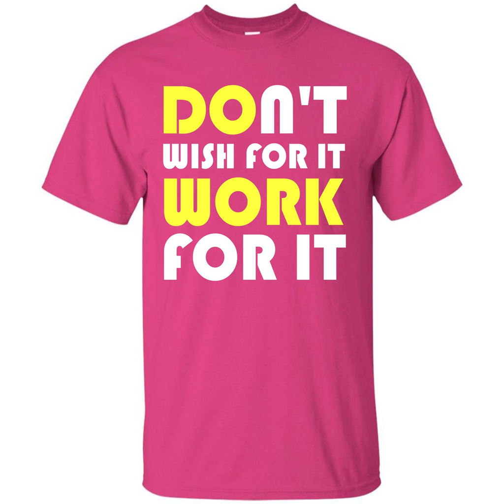 Motivation T-shirt Don't Wish For It Work For It T-shirt Heliconia