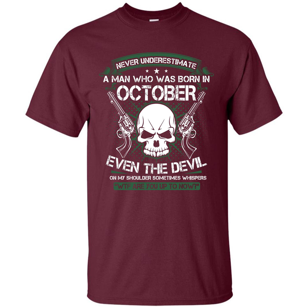 Never Underestimate A Man Who Was Born In October T-shirt Maroon