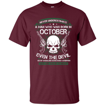 Never Underestimate A Man Who Was Born In October T-shirt Maroon