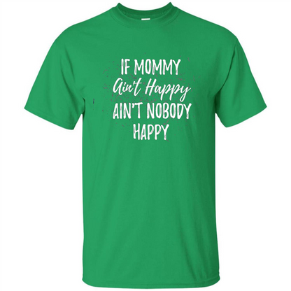 Mommy Gift T-shirt If Momma Ain't Happy Ain't Nobody Happy Irish Green
