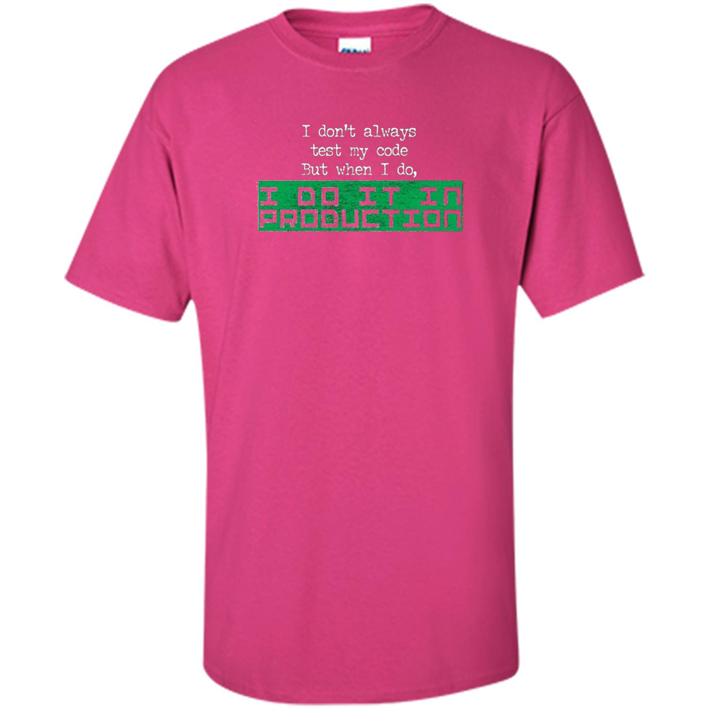 I Don't Always Test My Code But When I Do I Production T-shirt Heliconia