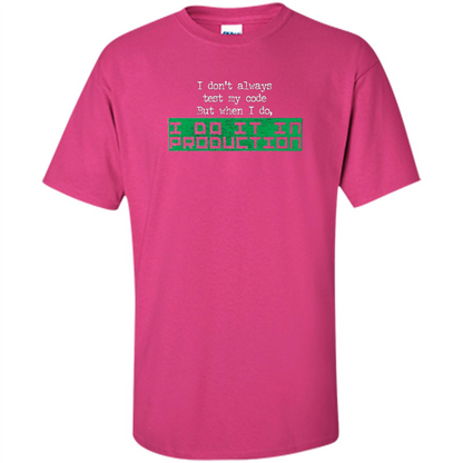 I Don't Always Test My Code But When I Do I Production T-shirt Heliconia