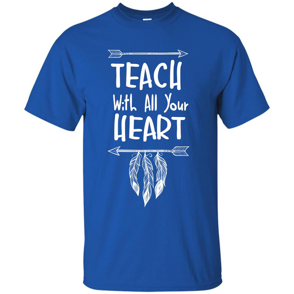 Teacher T-shirt Teach With All Your Heart T-shirt Royal