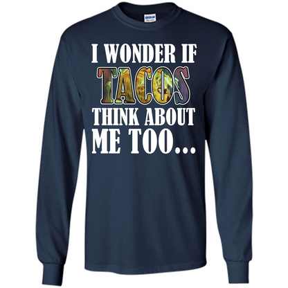 Taco T-shirt I Wonder If Tacos Think About Me Too T-shirt Navy