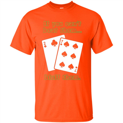 Funny Poker T-shirt If You Can't Beat Them Bluff Them Orange