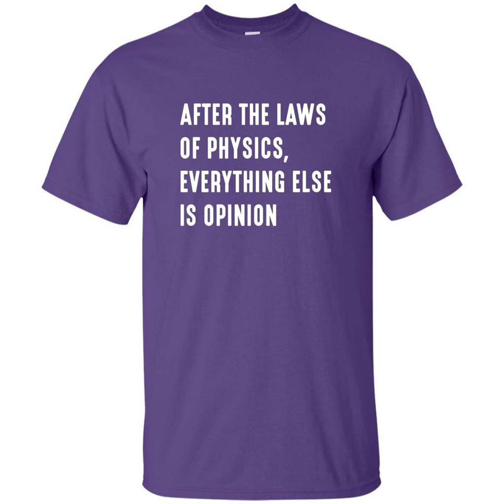 After The Laws Of Physics Everything Else Is Opinion T-shirt Purple