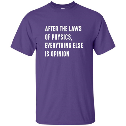 After The Laws Of Physics Everything Else Is Opinion T-shirt Purple