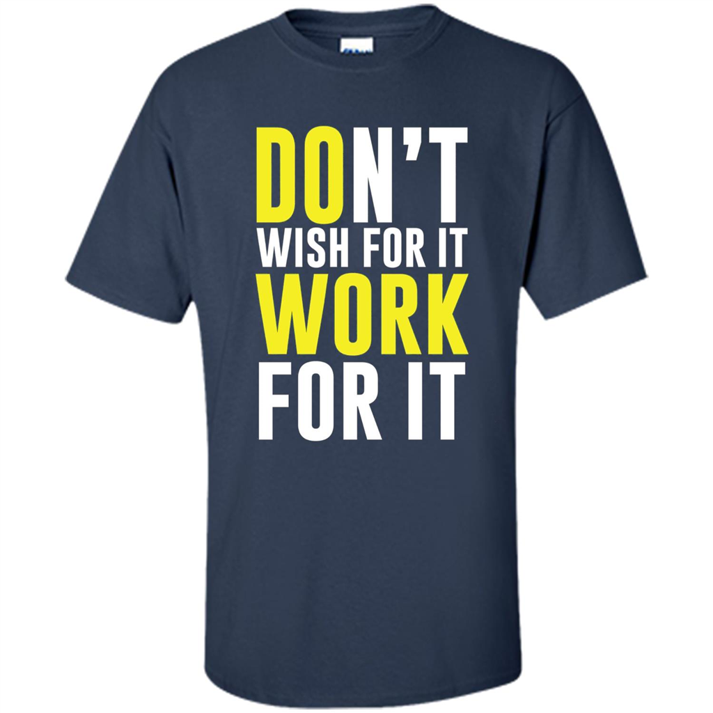 Don't Wish For It Work For It T-shirt Do Work Navy