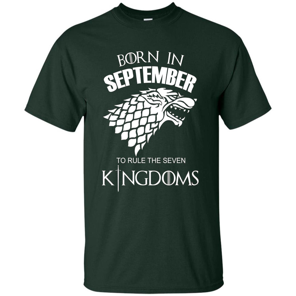 Born In September To Rule The Seven KingDoms T-shirt Funny Birthday Shirt Forest Green