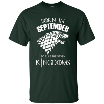 Born In September To Rule The Seven KingDoms T-shirt Funny Birthday Shirt Forest Green