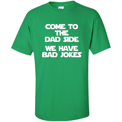 Come To The Dad Side, We Have Bad Jokes T-Shirt funny saying Irish Green
