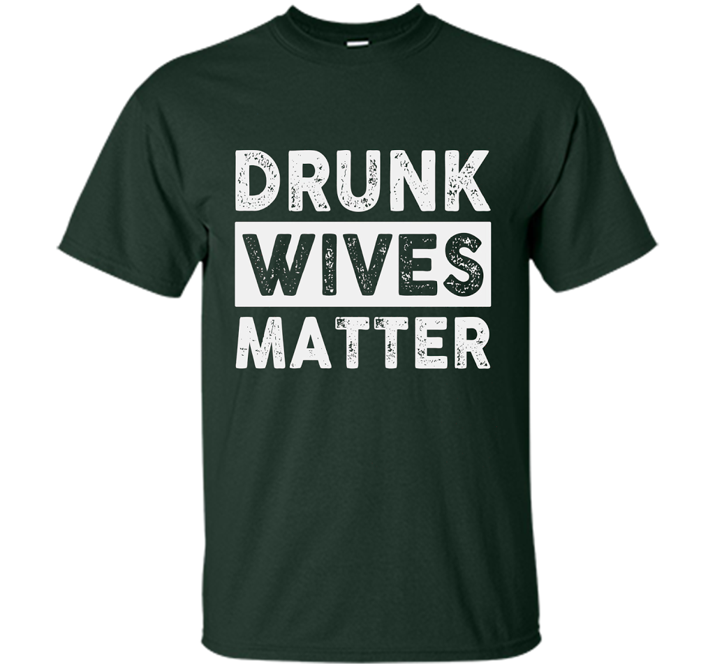 Wife T-shirt Drunk Wives Matter T-shirt Forest Green