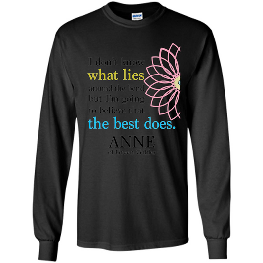 Positive Quote T-shirt I Don't Know What Lies Around The Bend But I'm Giong To Believe That The Best Does Black