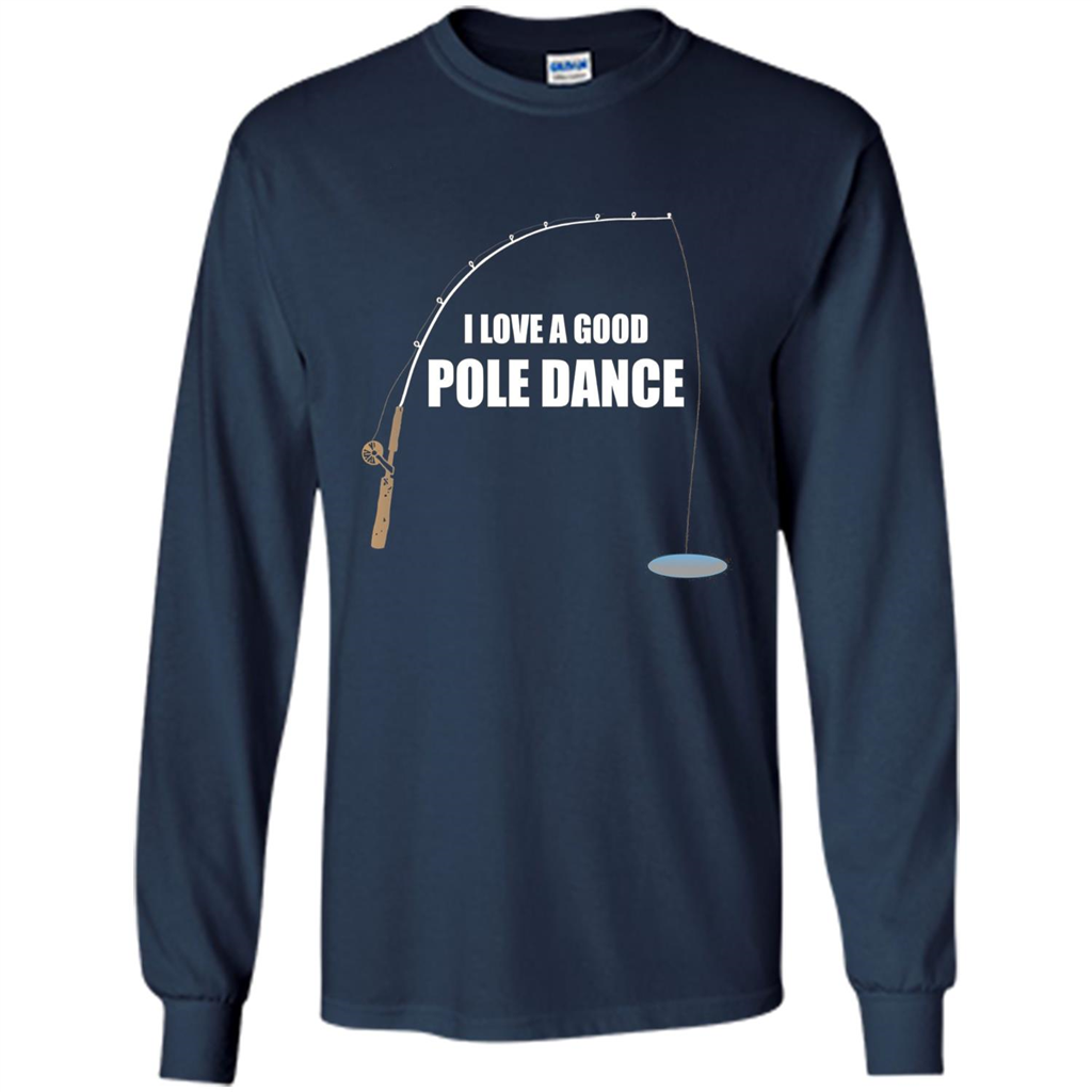 Fishing Humor T-shirt I Love A Good Pole Dance T-Shirt Navy