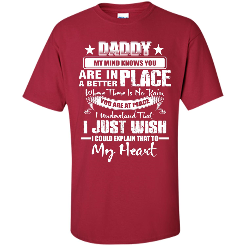 Daddy My Mind Knows You Are In A Better Place T-shirt Cardinal