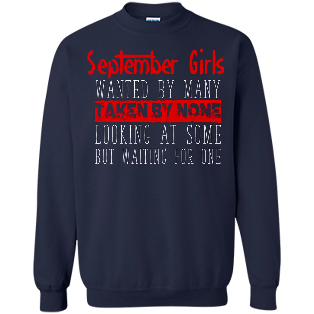 September Girls Wanted By Many Taken By None Looking At Some T-shirt