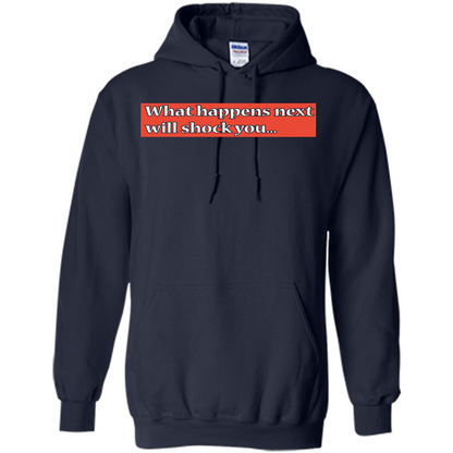 What Happens Next Will Shock You T-shirt