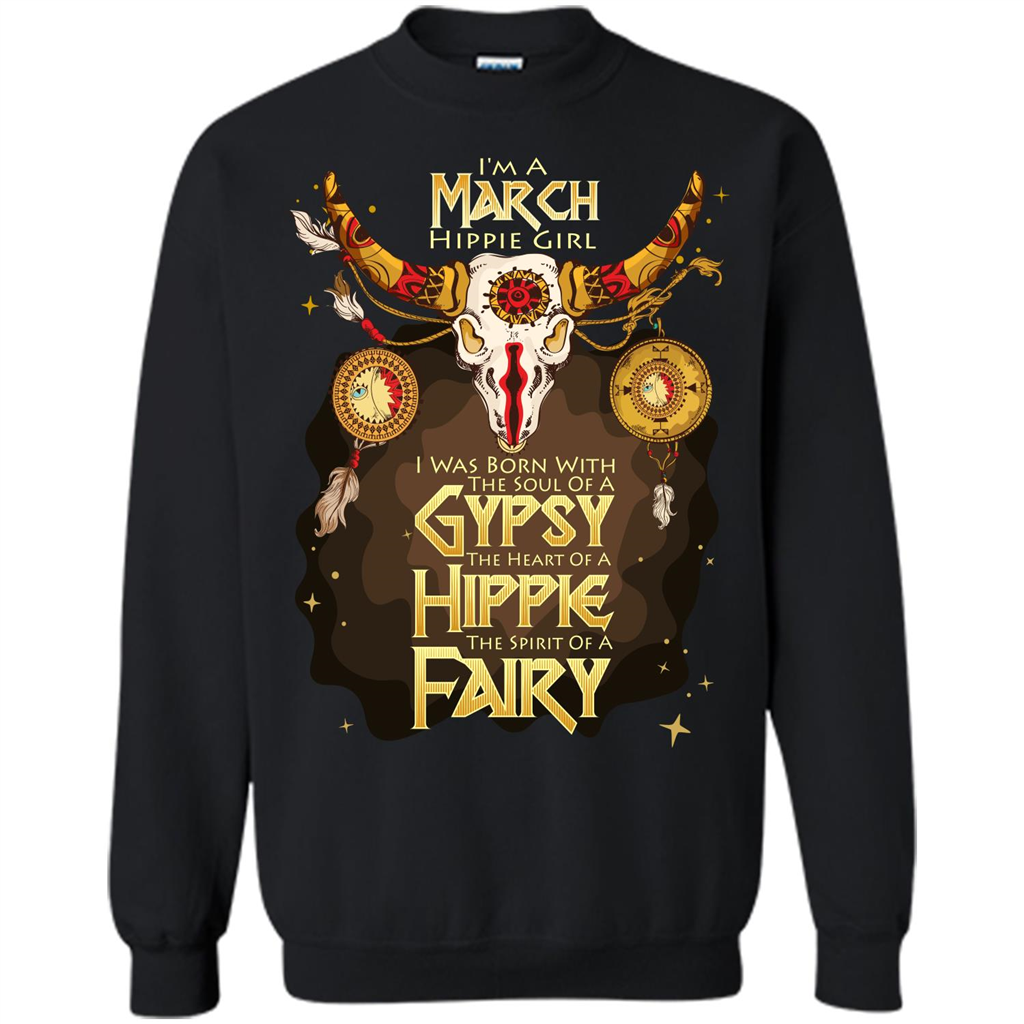 March Hippie Girl T-shirt Was Born With The Soul Of A Gypsy The Heart Of A Hippie The Spirit Of A Fairy Black