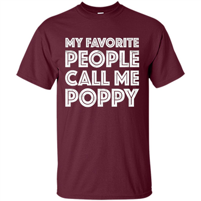 Fathers Day T-shirt My Favorite People Call Me Poppy Maroon