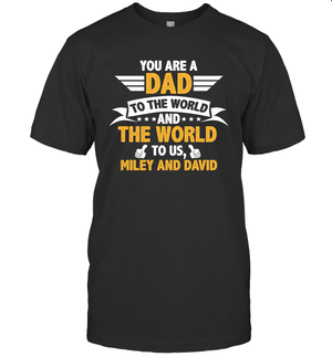 You Are a Dad To The World and The World To Us (Customized Name) T-Shirt
