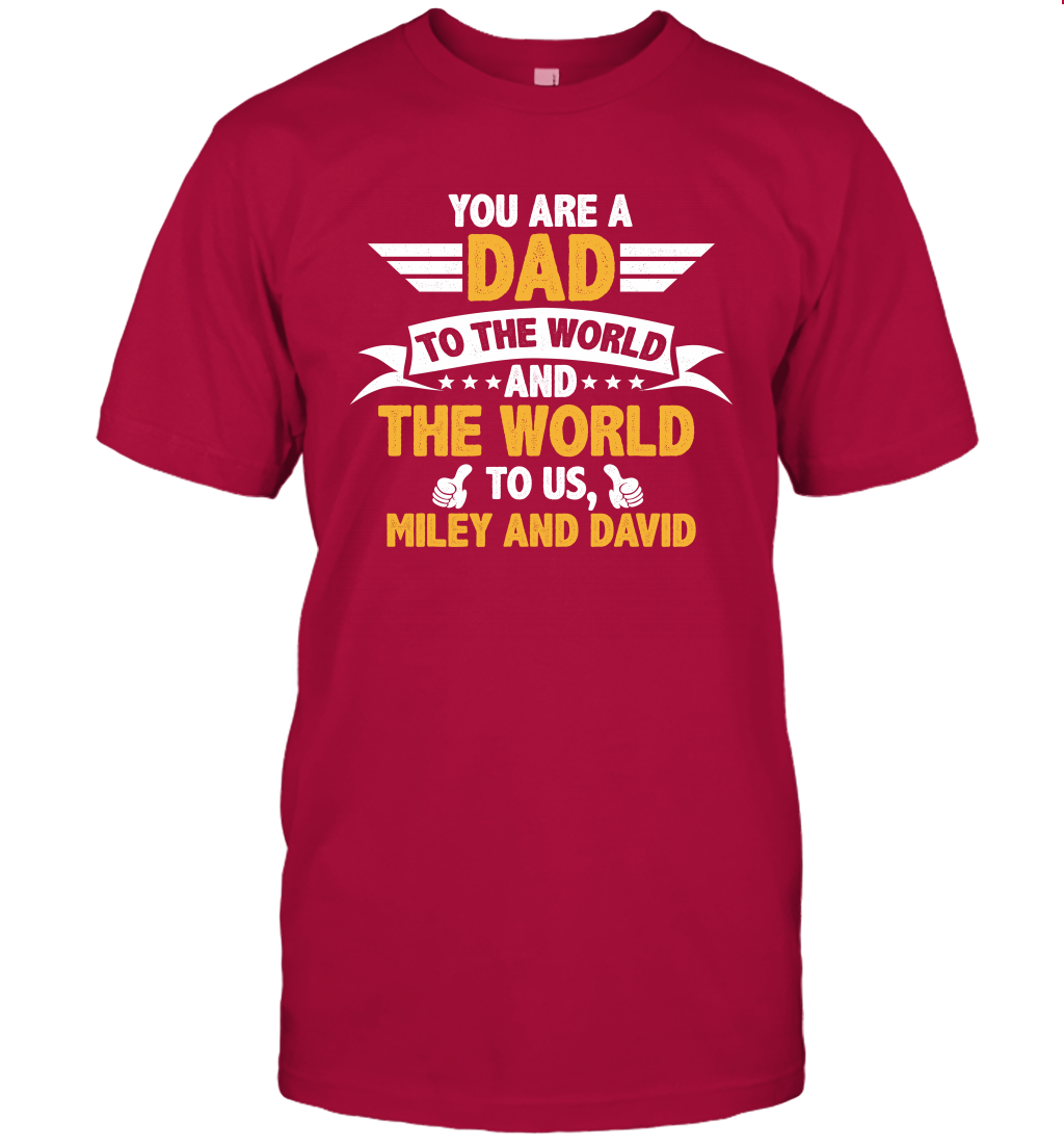 You Are a Dad To The World and The World To Us (Customized Name) T-Shirt T-Shirt Cardinal