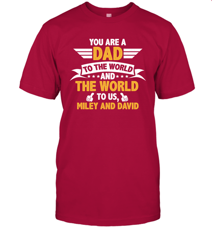 You Are a Dad To The World and The World To Us (Customized Name) T-Shirt T-Shirt Cardinal