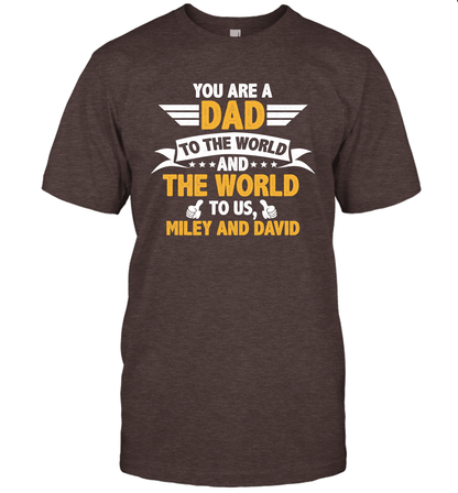 You Are a Dad To The World and The World To Us (Customized Name) T-Shirt T-Shirt Dark Chocolate