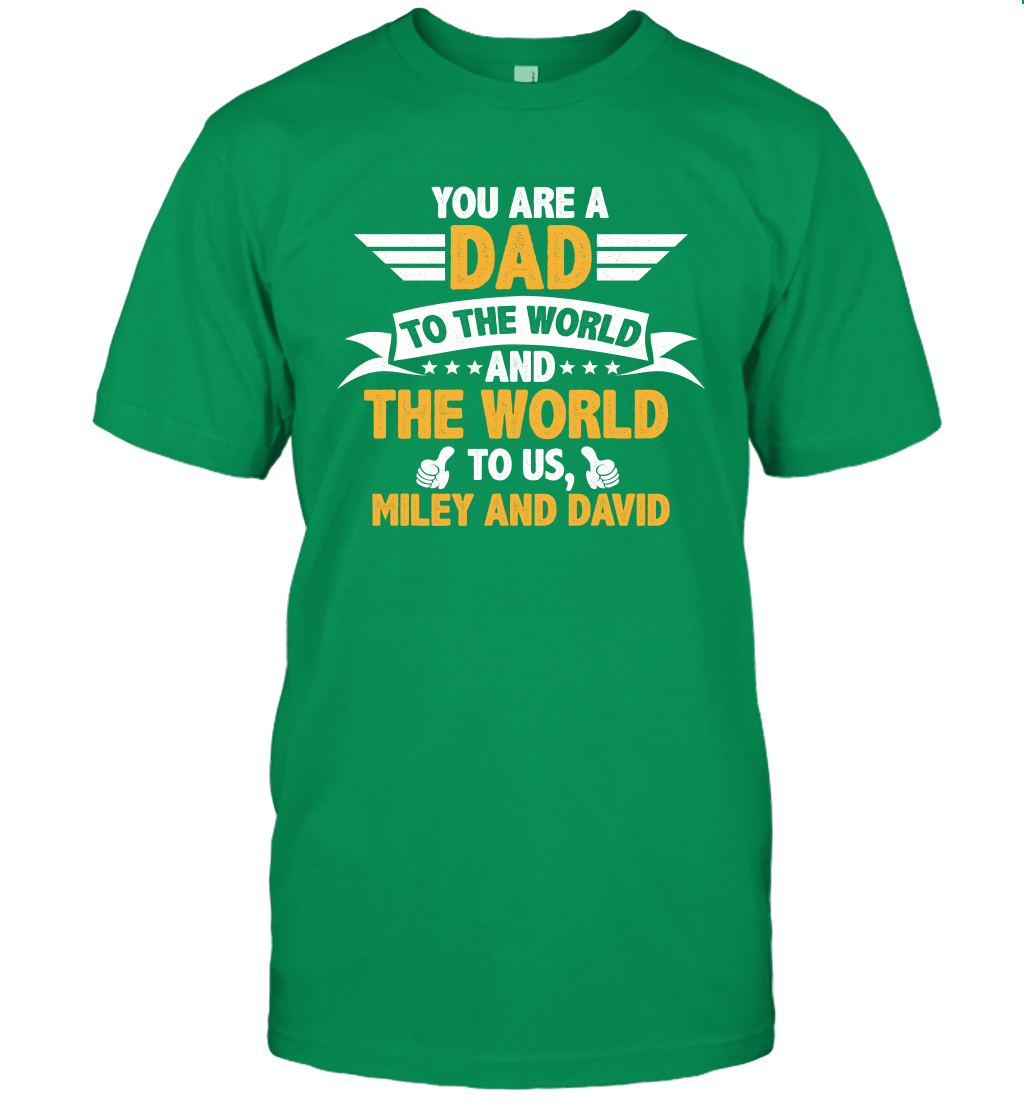 You Are a Dad To The World and The World To Us (Customized Name) T-Shirt T-Shirt Irish Green