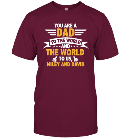 You Are a Dad To The World and The World To Us (Customized Name) T-Shirt T-Shirt Maroon