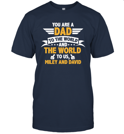 You Are a Dad To The World and The World To Us (Customized Name) T-Shirt T-Shirt Navy