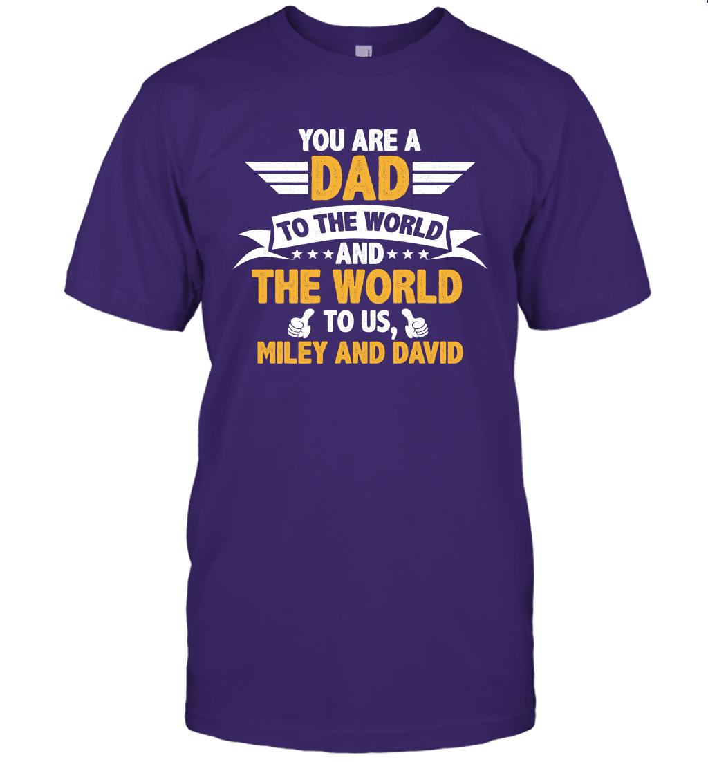 You Are a Dad To The World and The World To Us (Customized Name) T-Shirt T-Shirt Purple