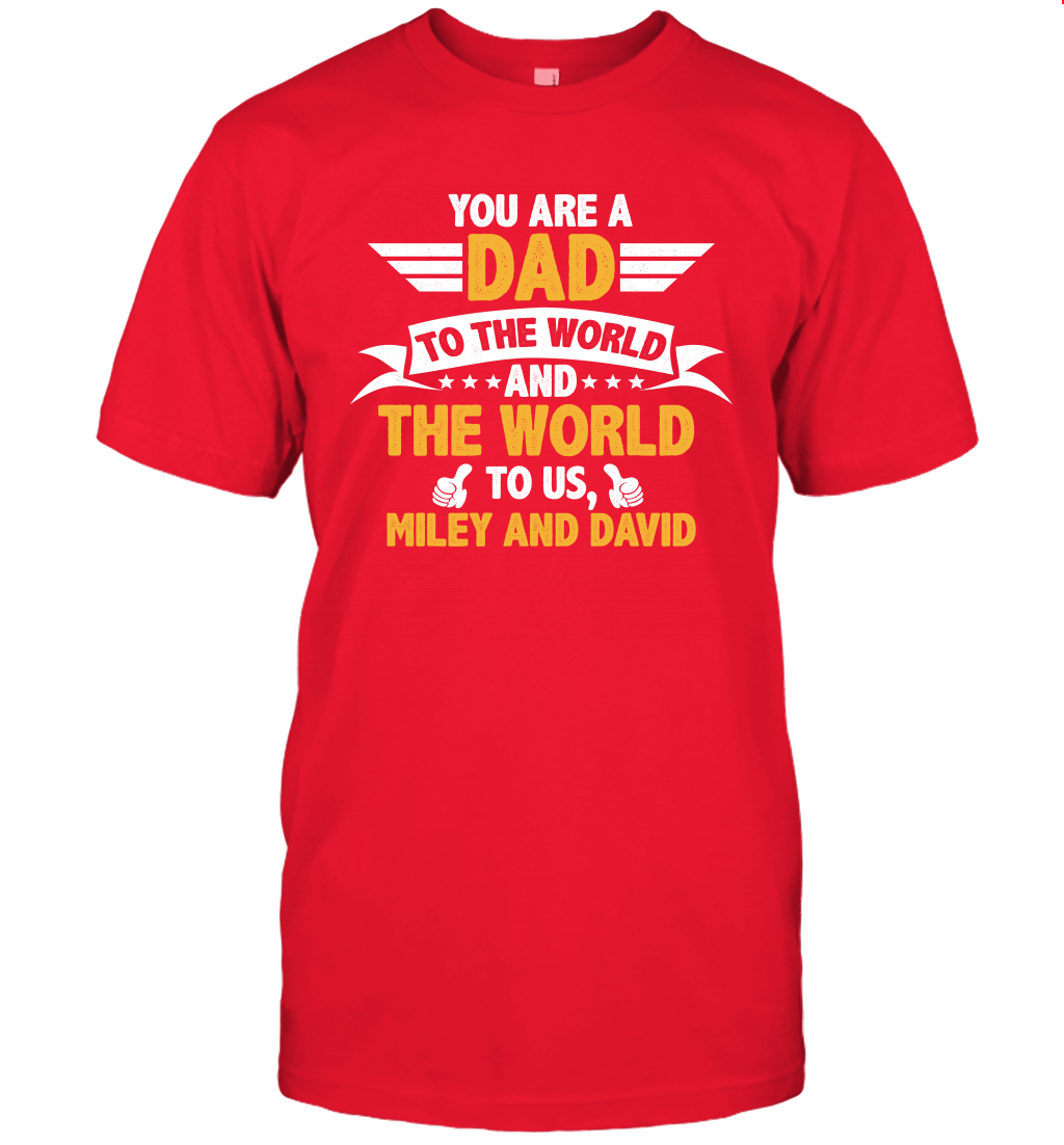 You Are a Dad To The World and The World To Us (Customized Name) T-Shirt T-Shirt Red