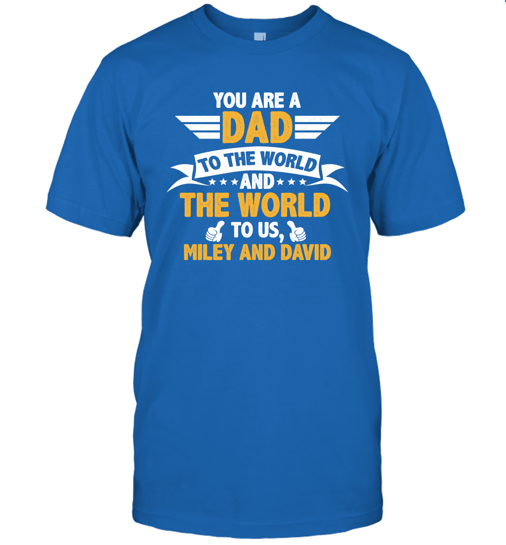 You Are a Dad To The World and The World To Us (Customized Name) T-Shirt T-Shirt Royal