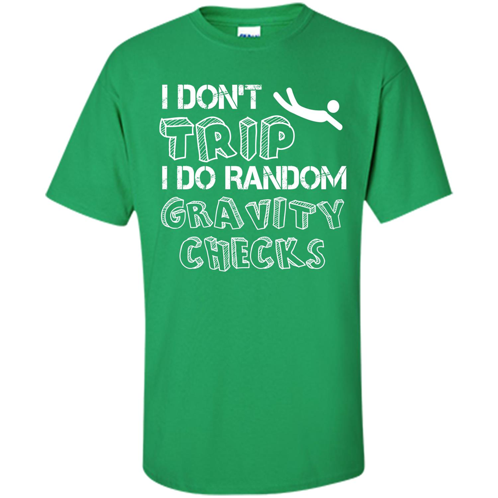I Don't Trip I Do Random Gravity Checks T-shirt Irish Green