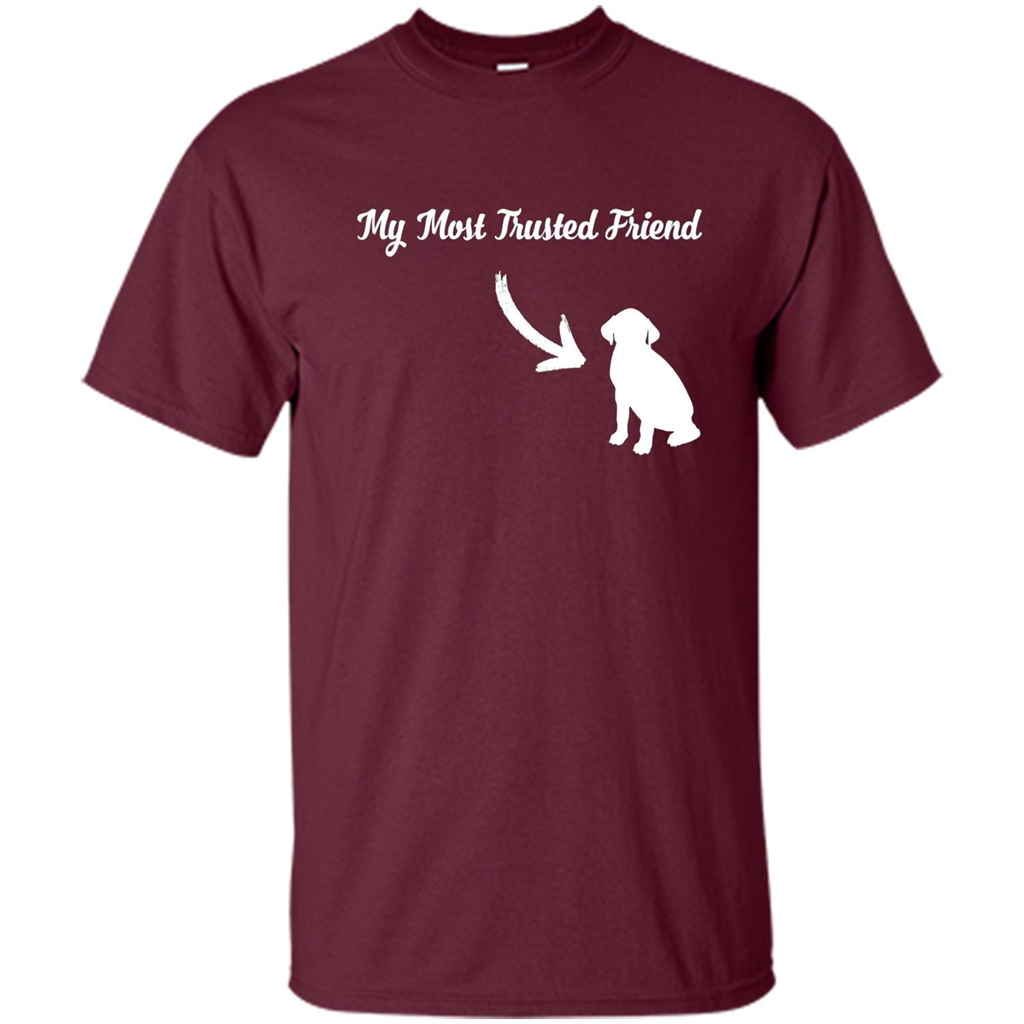 Love Dog T-shirt My Most Trusted Friend Is A Dog Maroon