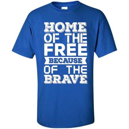 Military T-shirt Home Of The Free Because Of The Brave Royal