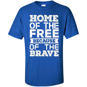 Military T-shirt Home Of The Free Because Of The Brave