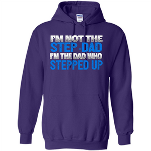 Mens I'm Not The Step-Dad, I'm The Dad Who Stepped Up T-Shirt