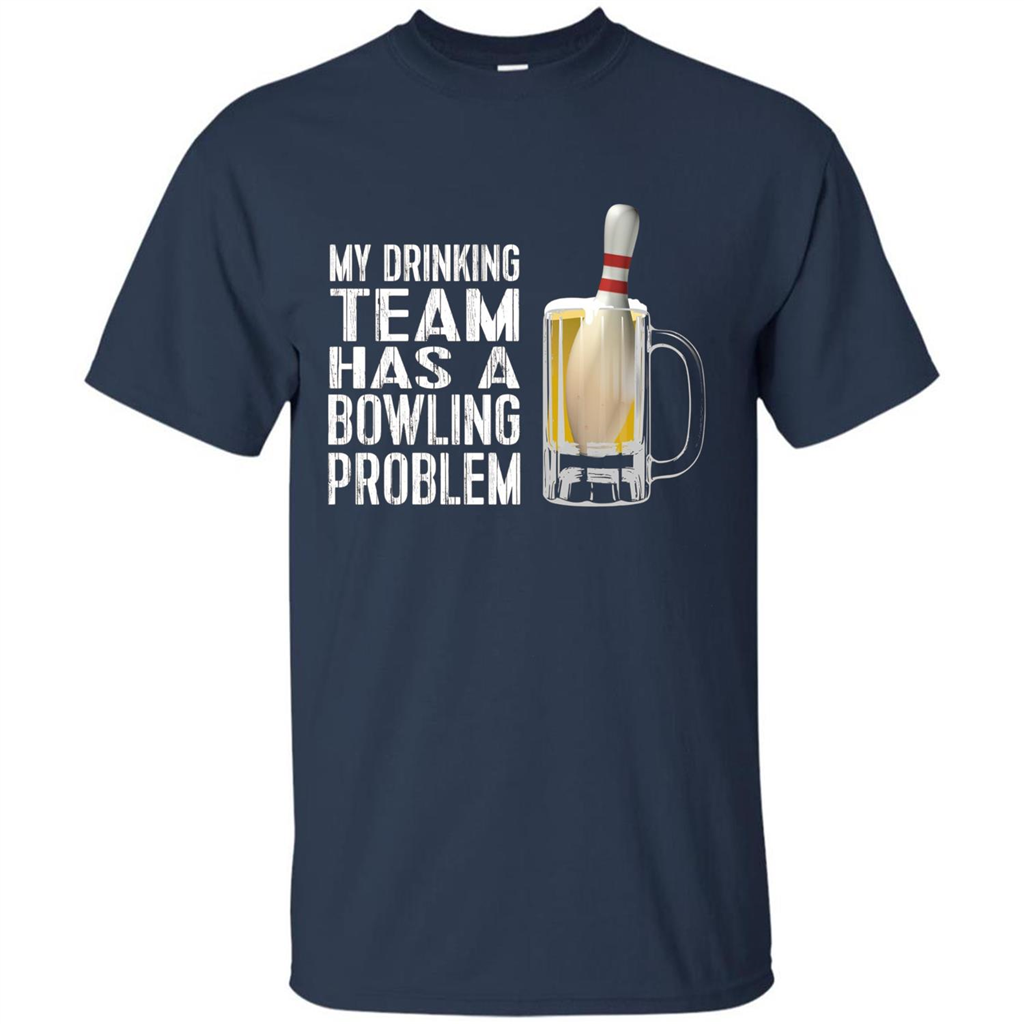 Funny Bowling Team T-shirt My Drinking Team Has A Bowling Problem Navy
