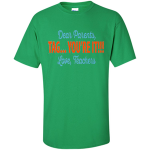 Teacher T-shirt Dear Parents, Tag you're It