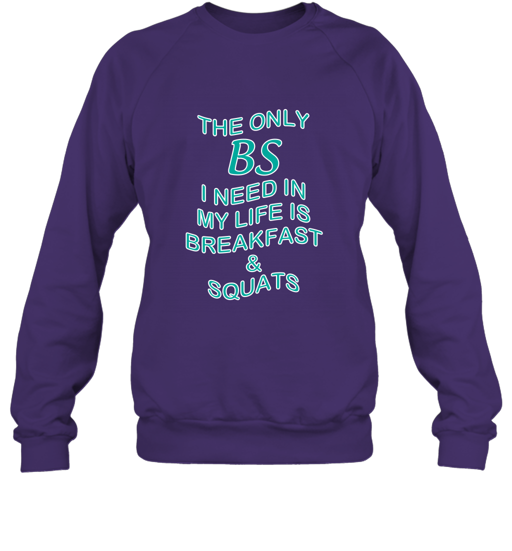 The Only BS I Need In My Life Is Breakfast And Squats Shirt Sweatshirt Sweatshirt Purple