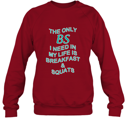 The Only BS I Need In My Life Is Breakfast And Squats Shirt Sweatshirt Sweatshirt Cardinal Red