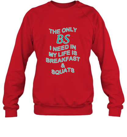 The Only BS I Need In My Life Is Breakfast And Squats Shirt Sweatshirt Sweatshirt Red