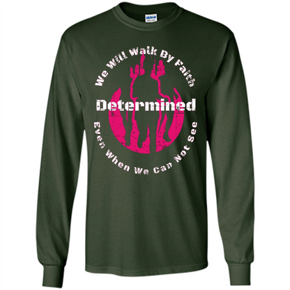 Faith Inspired T-shirt We Will Walk By Faith Determined Forest Green