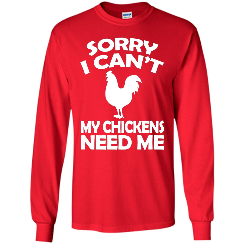 Chicken T-shirt Sorry I Cant My Chickens Need Me