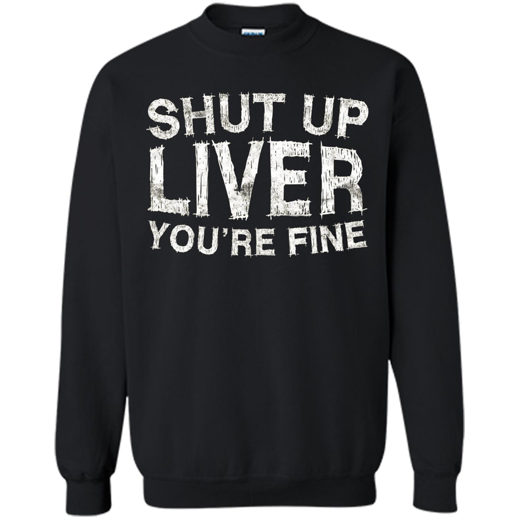Funny Drinking T-shirt Shut Up Liver You're Fine T-Shirt Black
