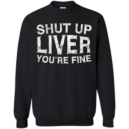 Funny Drinking T-shirt Shut Up Liver You're Fine T-Shirt Black